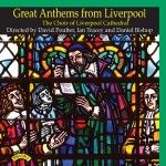 Great Anthems from Liverpool - The Choir of Liverpool Cathedral - Directed and Played by David Poulter, Ian Tracey and Daniel Bishop